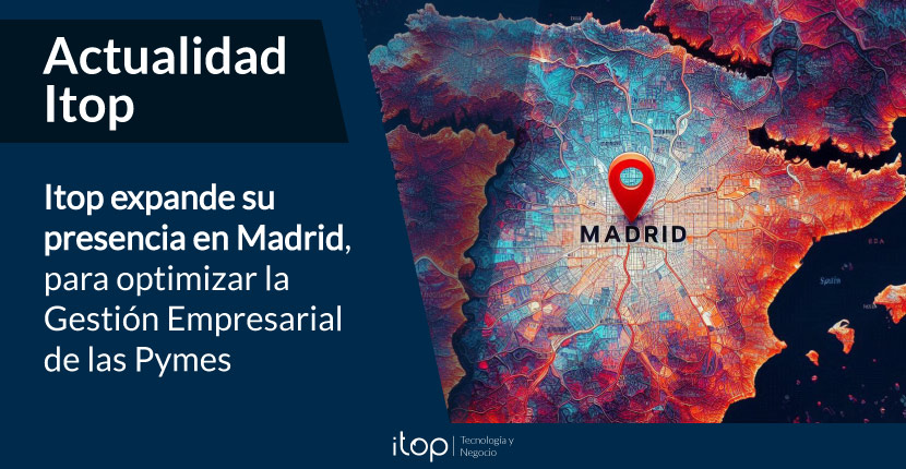 Itop expande su presencia en Madrid, para optimizar la Gestión Empresarial de las Pymes