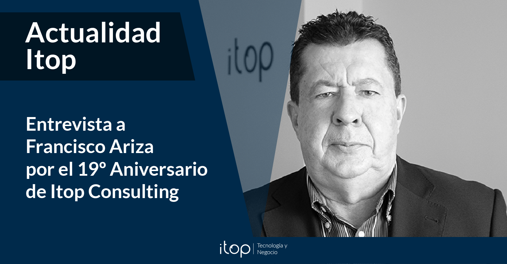 Entrevista a Francisco Ariza: 19º Aniversario de Itop Consulting