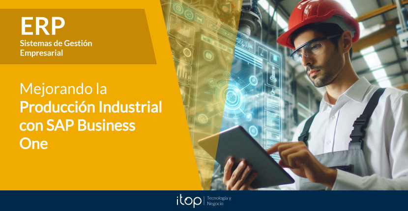 Mejorando la Producción Industrial con SAP Business One: Eficiencia y control mejorados