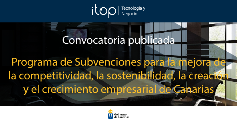 Programa de Subvenciones para la Mejora de la competitividad, la sostenibilidad, la creación y el crecimiento empresarial de Canarias