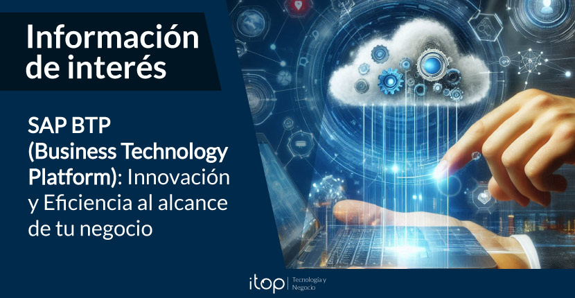 SAP BTP (Business Technology Platform): Innovación y Eficiencia al alcance de tu negocio